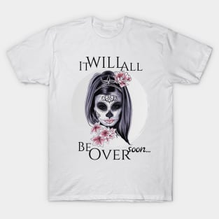 It will be over soon death Halloween design T-Shirt